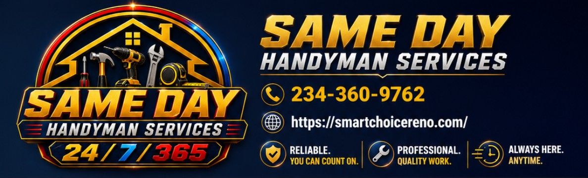 Same Day Handyman Services — 24/7/365 — 234-360-9762 — smartchoicereno.com — Reliable. Professional. Always Here.